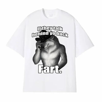 If They Talk Behind Yo Back Fart Wolf Literally