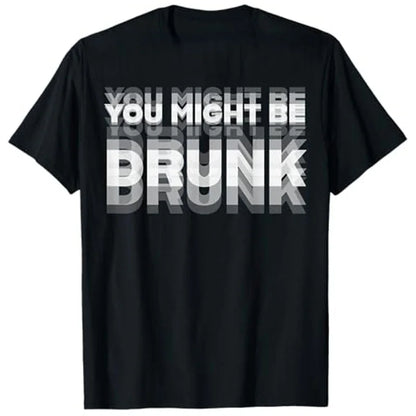 Funny Drinking Humor You Might Be Drunk T-Shirt Cool Drinker